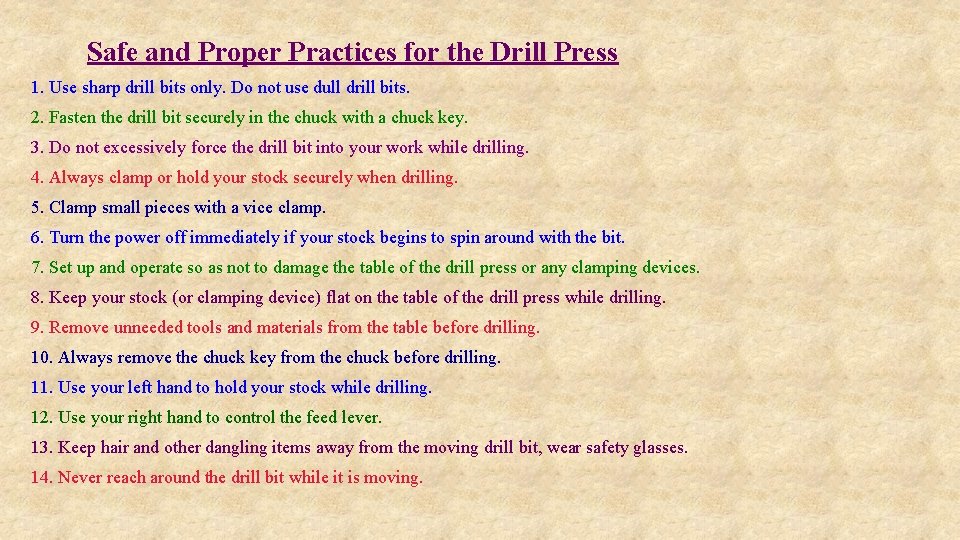 Safe and Proper Practices for the Drill Press 1. Use sharp drill bits only.