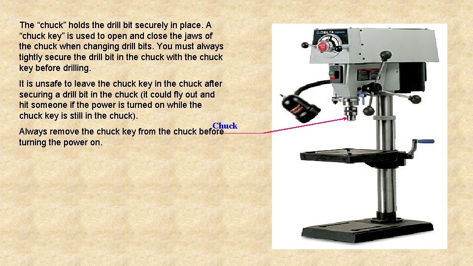 The “chuck” holds the drill bit securely in place. A “chuck key” is used