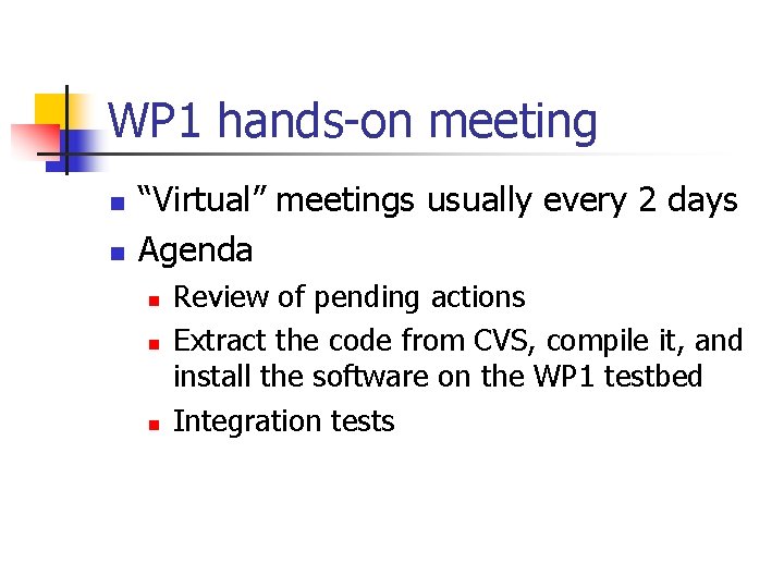 WP 1 hands-on meeting n n “Virtual” meetings usually every 2 days Agenda n