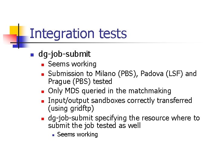 Integration tests n dg-job-submit n n n Seems working Submission to Milano (PBS), Padova