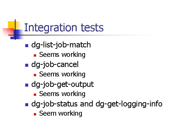 Integration tests n dg-list-job-match n n dg-job-cancel n n Seems working dg-job-get-output n n