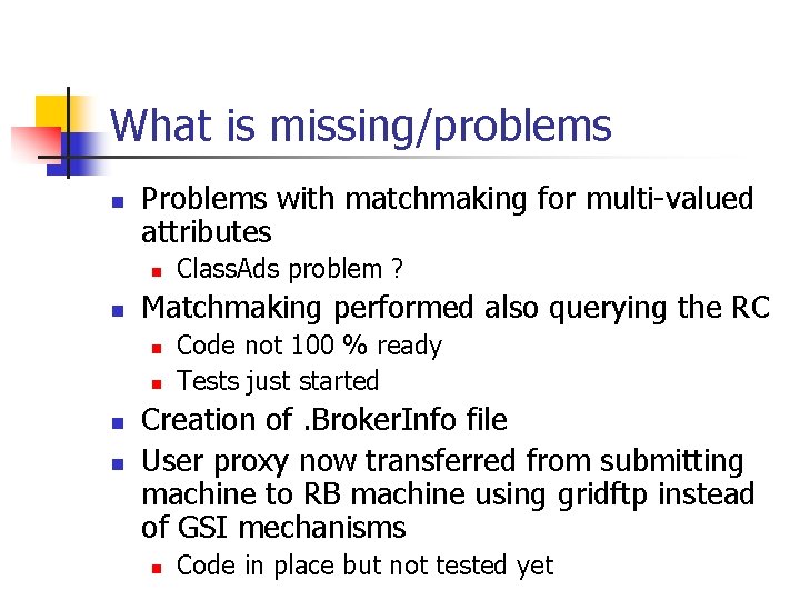 What is missing/problems n Problems with matchmaking for multi-valued attributes n n Matchmaking performed