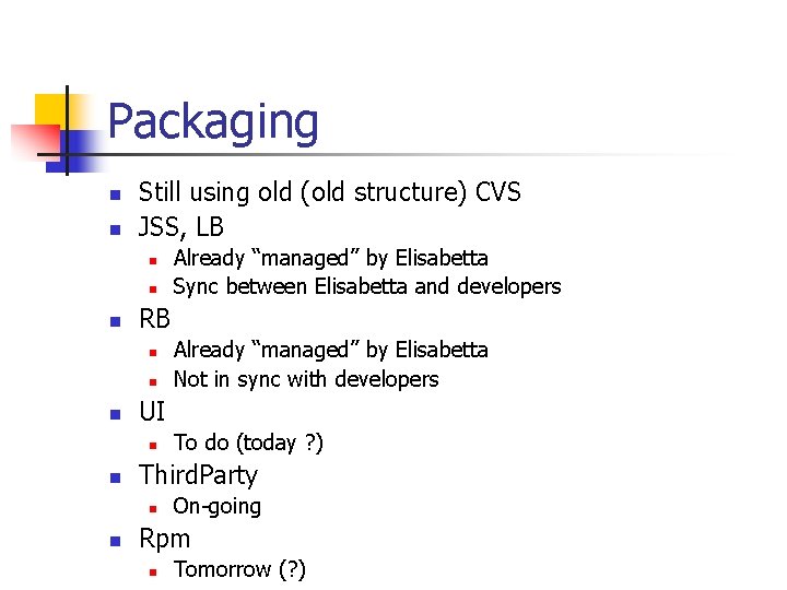 Packaging n n Still using old (old structure) CVS JSS, LB n n n