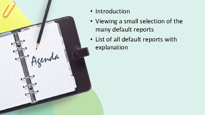  • Introduction • Viewing a small selection of the many default reports •