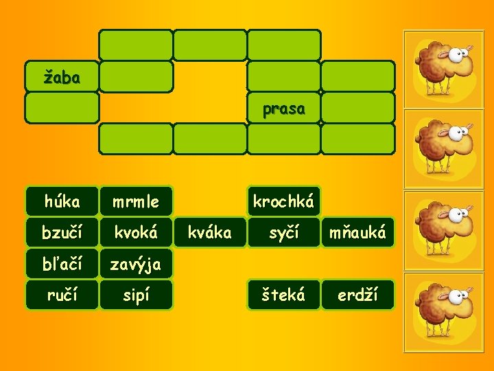 žaba prasa húka mrmle bzučí kvoká bľačí zavýja ručí sipí krochká kváka syčí mňauká