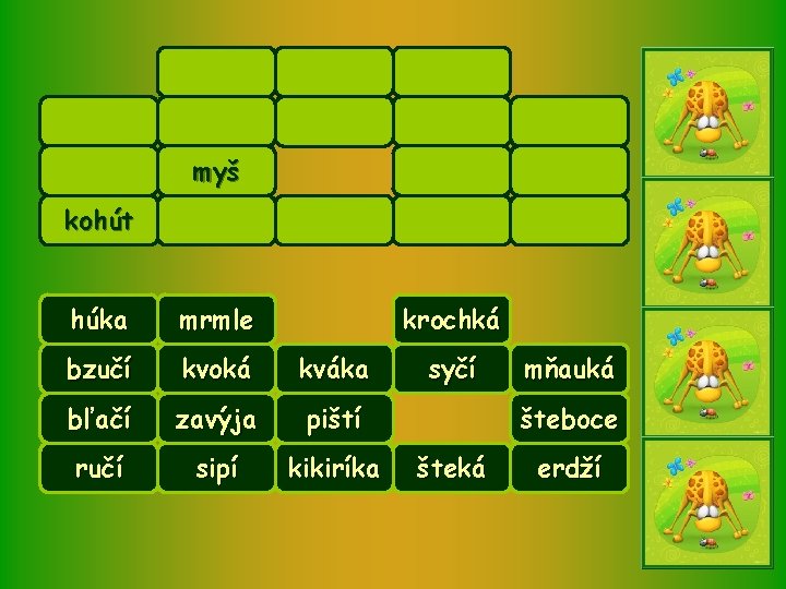 myš kohút húka mrmle krochká bzučí kvoká kváka bľačí zavýja piští ručí sipí kikiríka