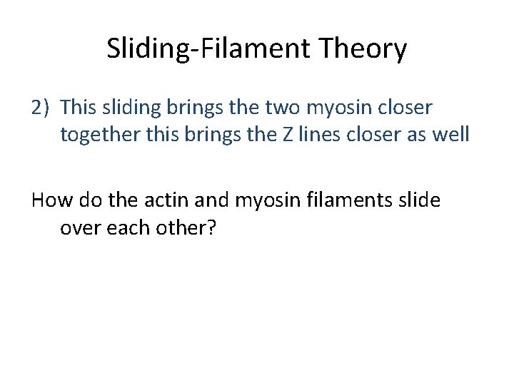 Sliding-Filament Theory 2) This sliding brings the two myosin closer together this brings the