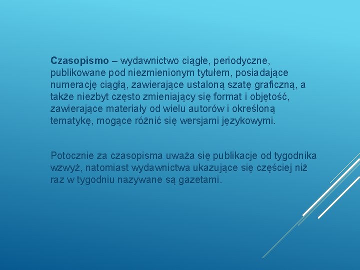 Czasopismo – wydawnictwo ciągłe, periodyczne, publikowane pod niezmienionym tytułem, posiadające numerację ciągłą, zawierające ustaloną