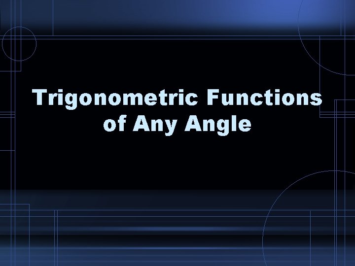 Trigonometric Functions of Any Angle 