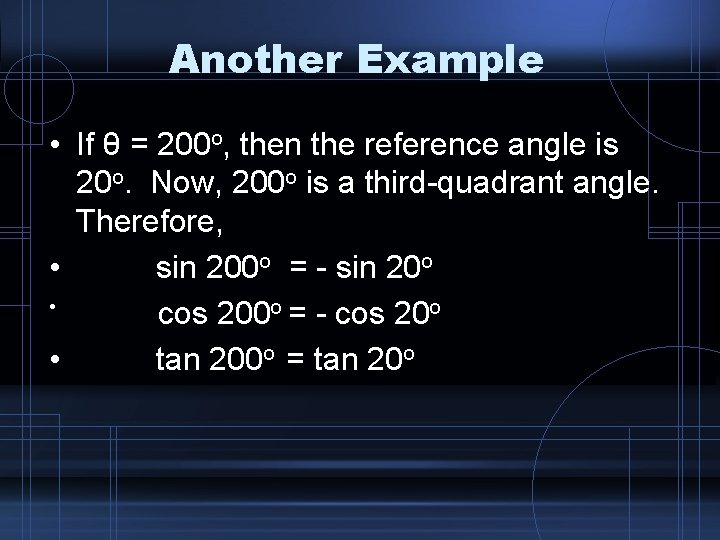 Another Example • If θ = 200 o, then the reference angle is 20