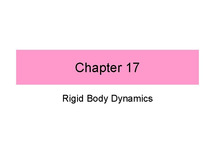 Chapter 17 Rigid Body Dynamics 