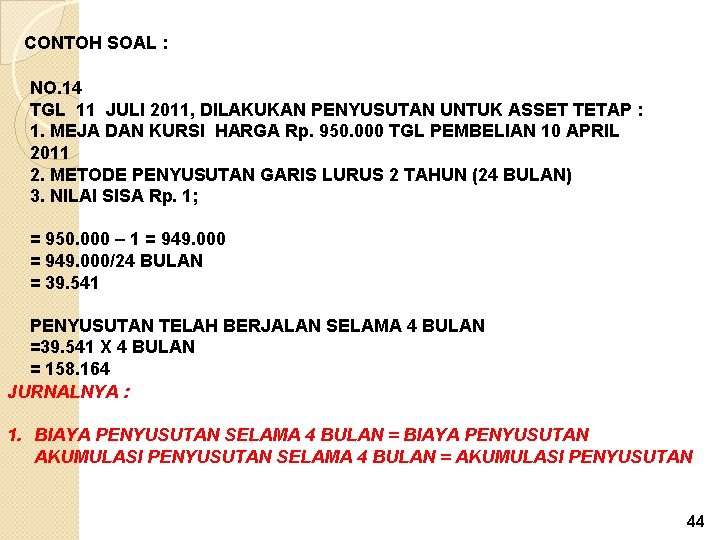 CONTOH SOAL : NO. 14 TGL 11 JULI 2011, DILAKUKAN PENYUSUTAN UNTUK ASSET TETAP