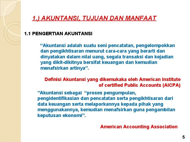 1. ) AKUNTANSI, TUJUAN DAN MANFAAT 1. 1 PENGERTIAN AKUNTANSI “Akuntansi adalah suatu seni