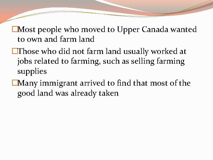 �Most people who moved to Upper Canada wanted to own and farm land �Those