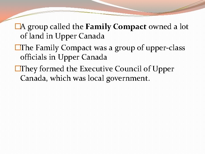�A group called the Family Compact owned a lot of land in Upper Canada