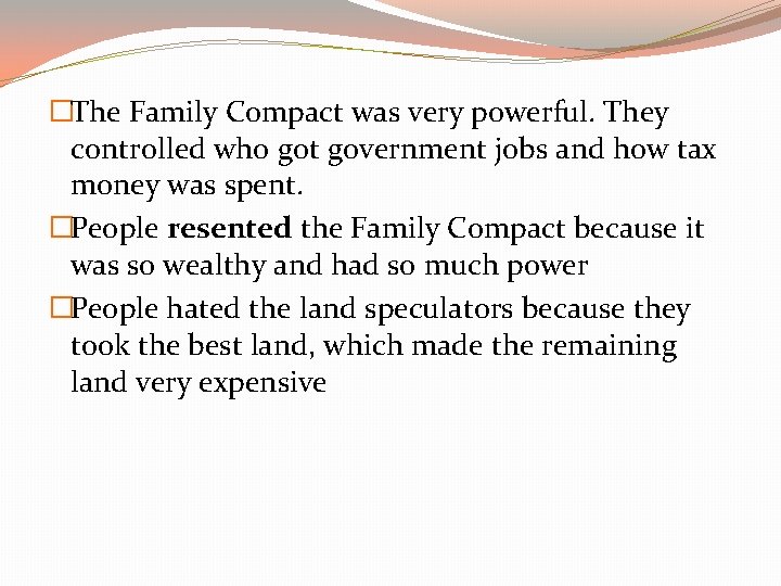 �The Family Compact was very powerful. They controlled who got government jobs and how