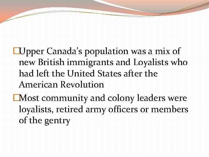 �Upper Canada’s population was a mix of new British immigrants and Loyalists who had