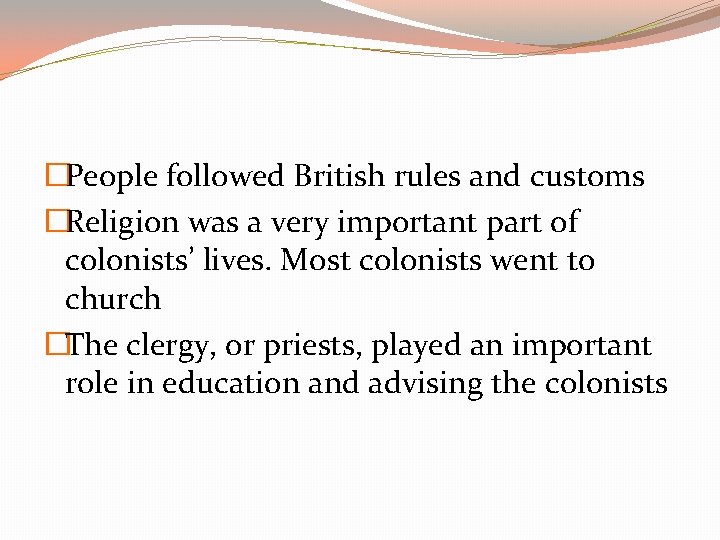 �People followed British rules and customs �Religion was a very important part of colonists’