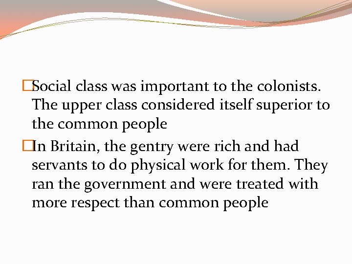 �Social class was important to the colonists. The upper class considered itself superior to