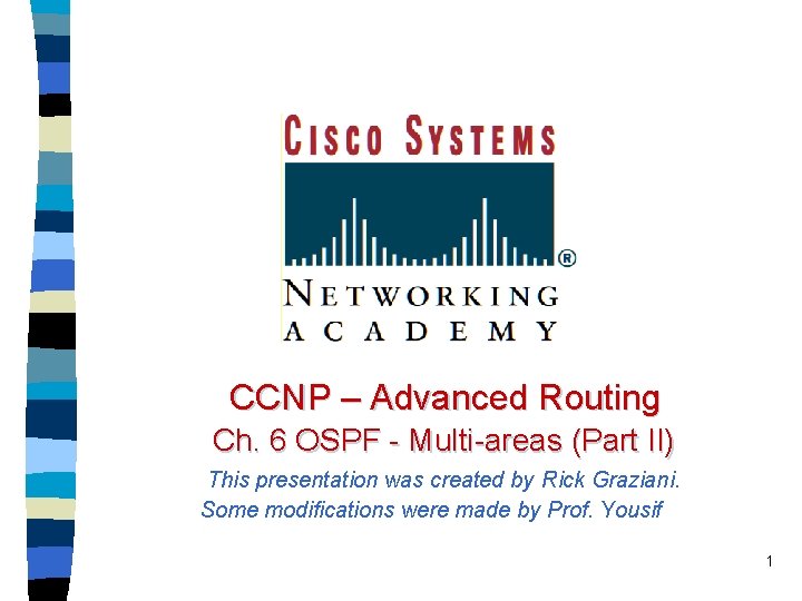 CCNP – Advanced Routing Ch. 6 OSPF - Multi-areas (Part II) This presentation was