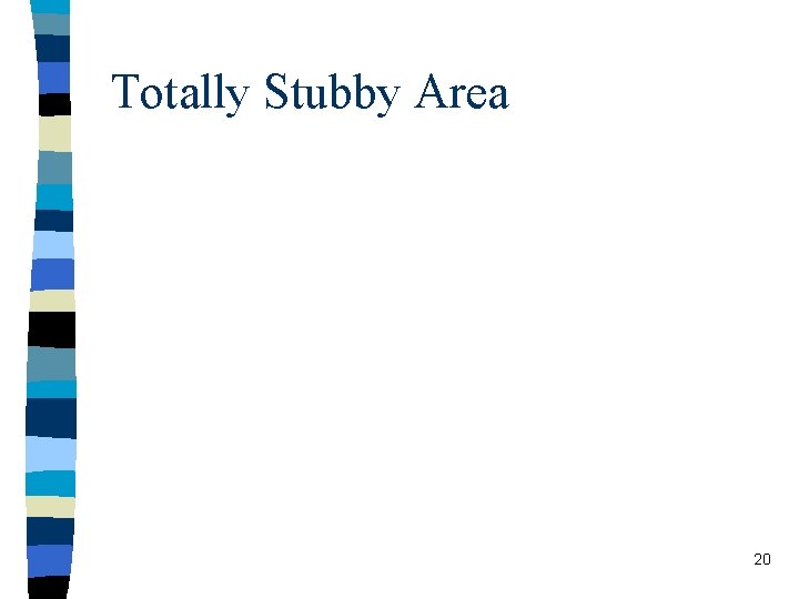 Totally Stubby Area 20 