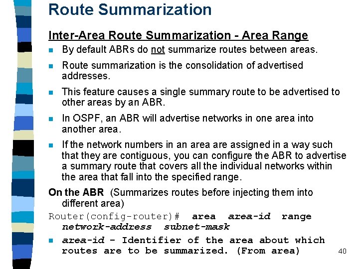 Route Summarization Inter-Area Route Summarization - Area Range n By default ABRs do not