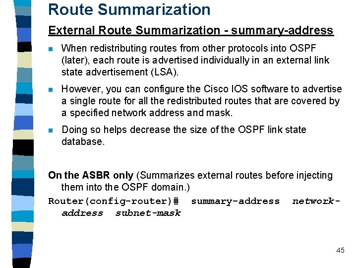 Route Summarization External Route Summarization - summary-address n When redistributing routes from other protocols