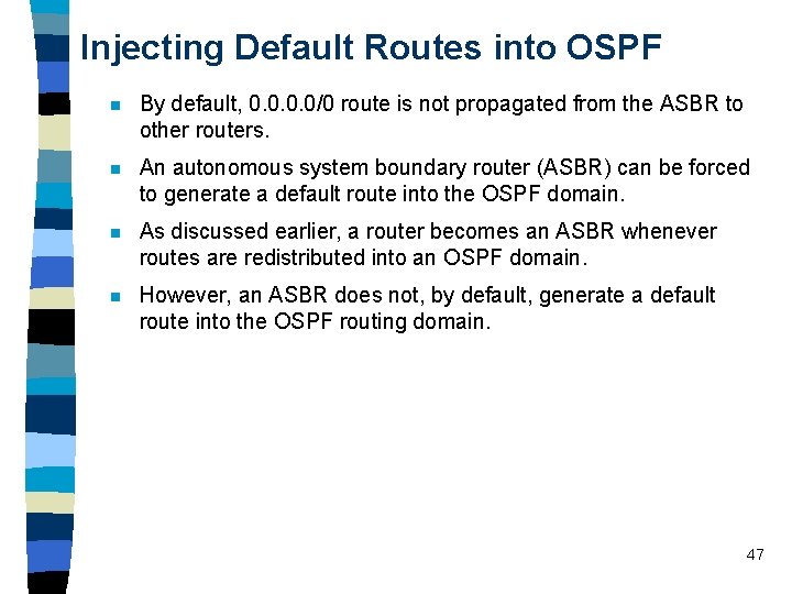 Injecting Default Routes into OSPF n By default, 0. 0/0 route is not propagated