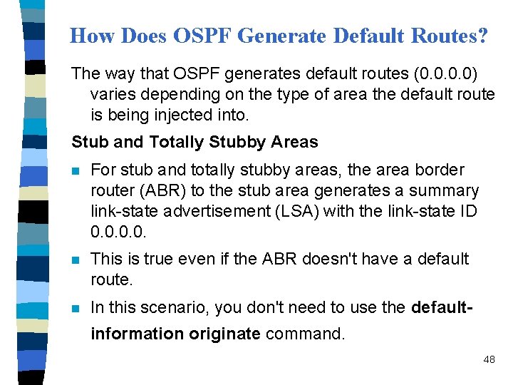 How Does OSPF Generate Default Routes? The way that OSPF generates default routes (0.