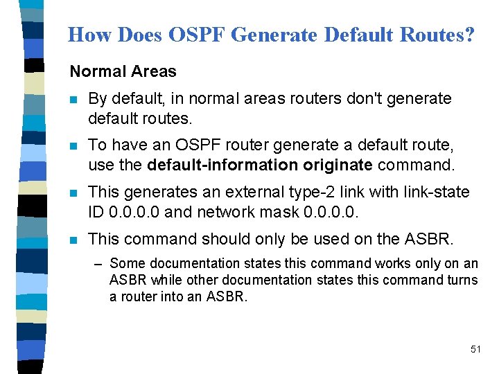 How Does OSPF Generate Default Routes? Normal Areas n By default, in normal areas