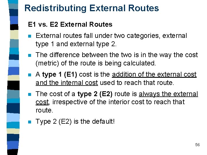 Redistributing External Routes E 1 vs. E 2 External Routes n External routes fall