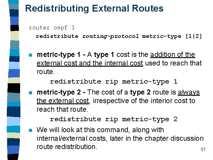 Redistributing External Routes router ospf 1 redistribute routing-protocol metric-type [1|2] n metric-type 1 -
