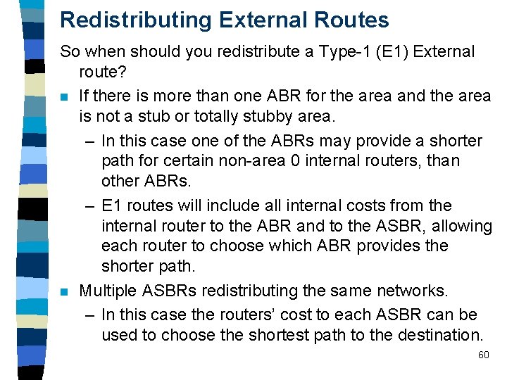Redistributing External Routes So when should you redistribute a Type-1 (E 1) External route?