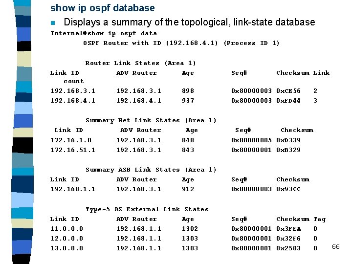 show ip ospf database n Displays a summary of the topological, link-state database Internal#show