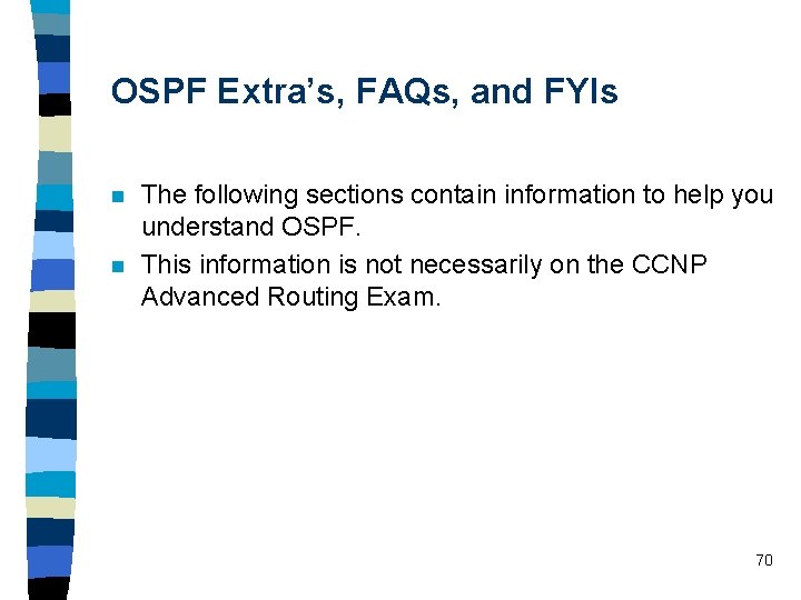 OSPF Extra’s, FAQs, and FYIs n n The following sections contain information to help