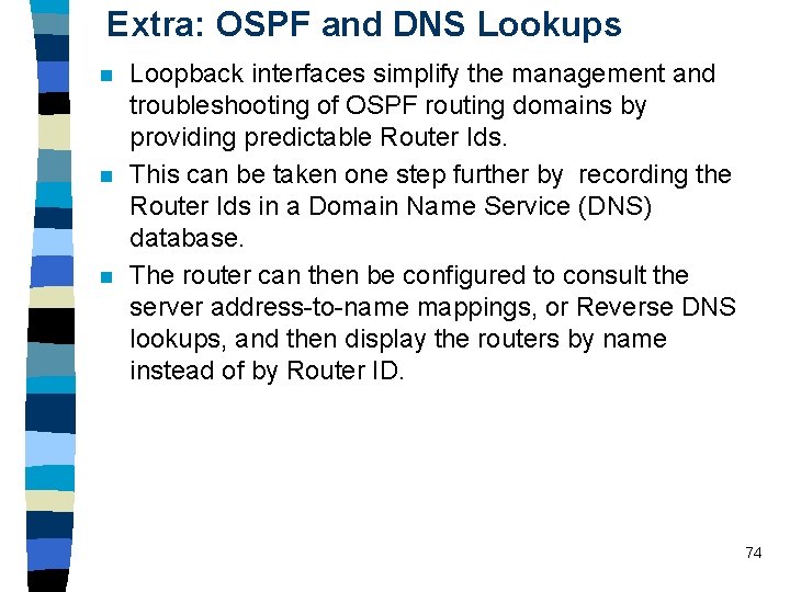 Extra: OSPF and DNS Lookups n n n Loopback interfaces simplify the management and
