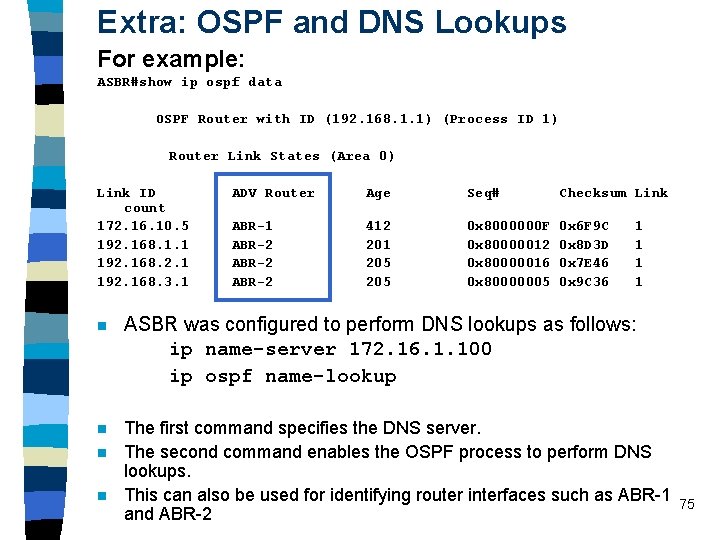 Extra: OSPF and DNS Lookups For example: ASBR#show ip ospf data OSPF Router with