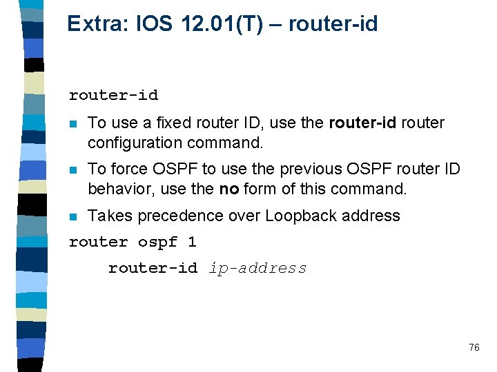 Extra: IOS 12. 01(T) – router-id n To use a fixed router ID, use