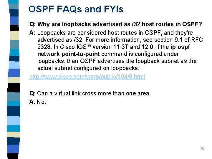 OSPF FAQs and FYIs Q: Why are loopbacks advertised as /32 host routes in