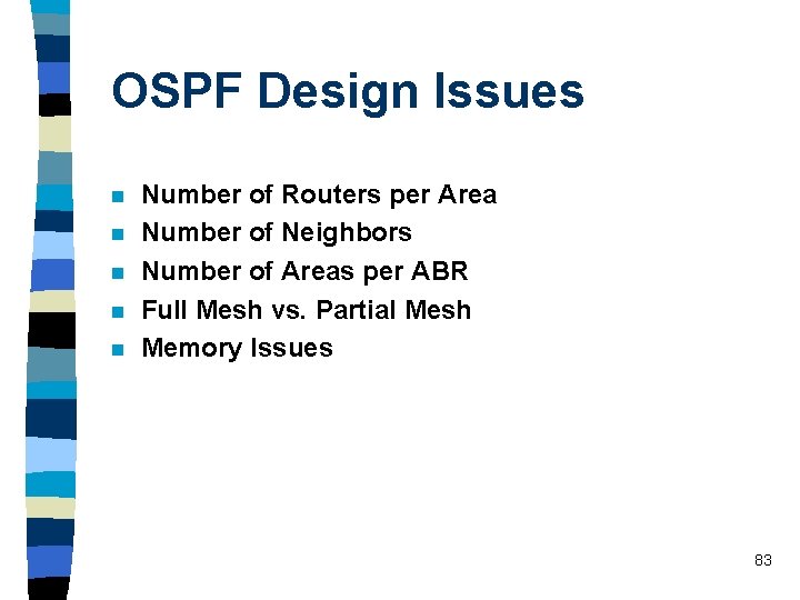 OSPF Design Issues n n n Number of Routers per Area Number of Neighbors