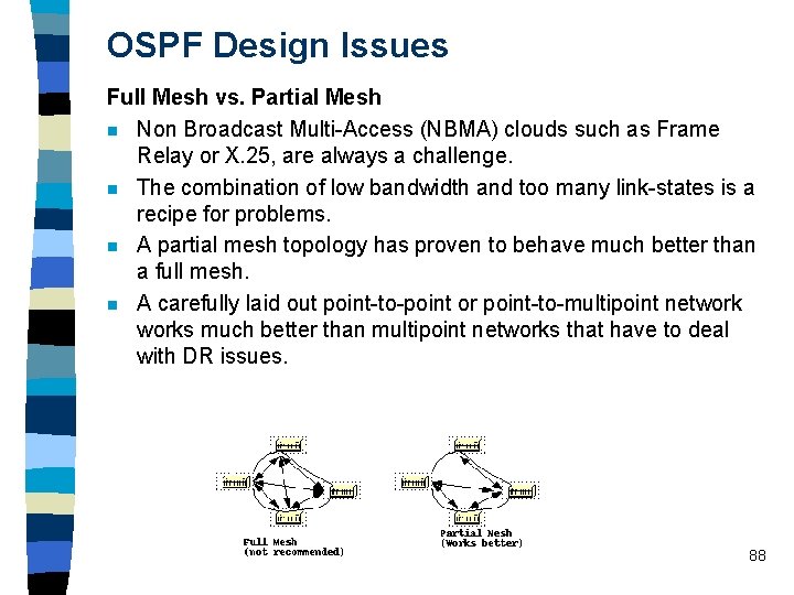 OSPF Design Issues Full Mesh vs. Partial Mesh n Non Broadcast Multi-Access (NBMA) clouds