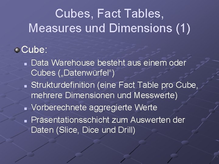 Cubes, Fact Tables, Measures und Dimensions (1) Cube: n n Data Warehouse besteht aus