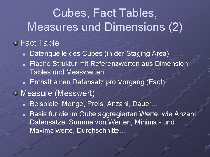 Cubes, Fact Tables, Measures und Dimensions (2) Fact Table: n n n Datenquelle des