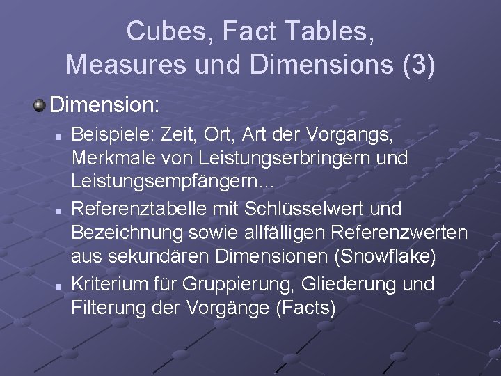 Cubes, Fact Tables, Measures und Dimensions (3) Dimension: n n n Beispiele: Zeit, Ort,