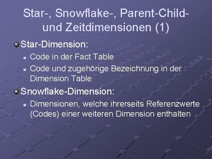 Star-, Snowflake-, Parent-Childund Zeitdimensionen (1) Star-Dimension: n n Code in der Fact Table Code
