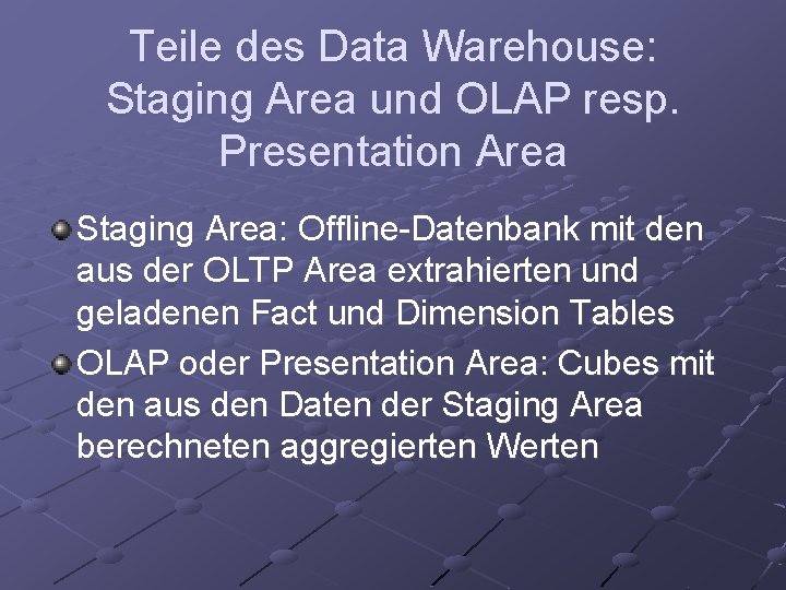 Teile des Data Warehouse: Staging Area und OLAP resp. Presentation Area Staging Area: Offline-Datenbank