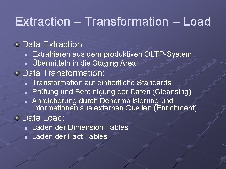 Extraction – Transformation – Load Data Extraction: n n Extrahieren aus dem produktiven OLTP-System