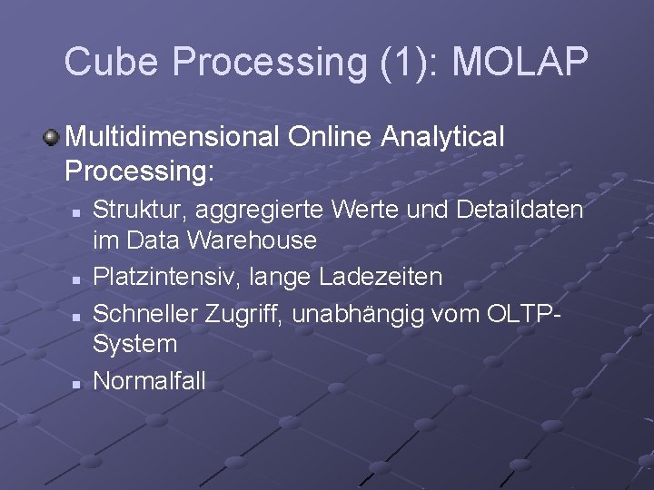 Cube Processing (1): MOLAP Multidimensional Online Analytical Processing: n n Struktur, aggregierte Werte und