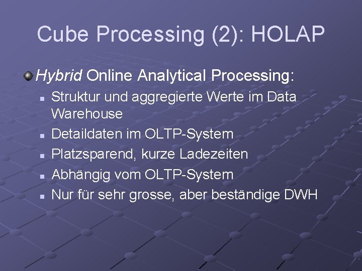 Cube Processing (2): HOLAP Hybrid Online Analytical Processing: n n n Struktur und aggregierte