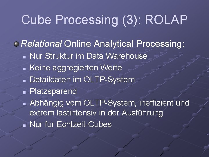 Cube Processing (3): ROLAP Relational Online Analytical Processing: n n n Nur Struktur im